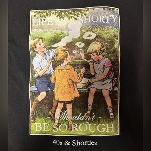 40s and Shorties life as a shorty tee